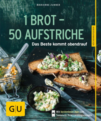 1 Brot - 50 Aufstriche - das Beste kommt obendrauf / Marianne Zunner