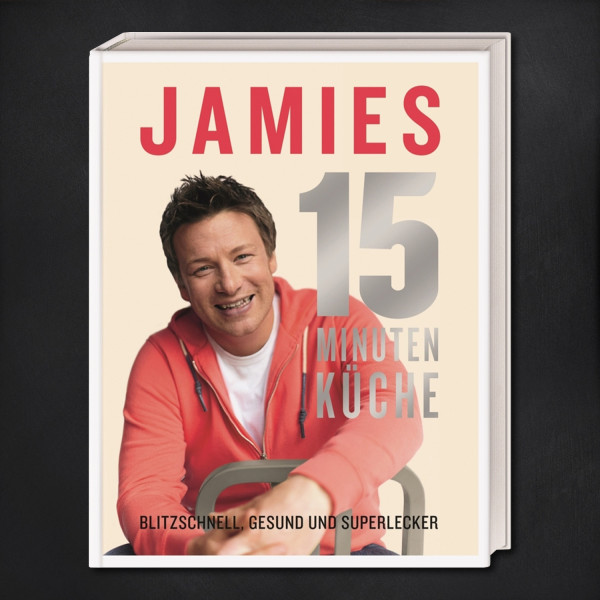 Jamies 15-Minuten-Küche - Blitzschnell, gesund und superlecker / Jamie Oliver
